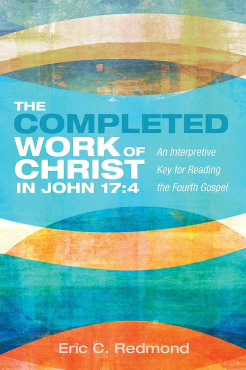 Cover of The Completed Work of Christ in John 17:4