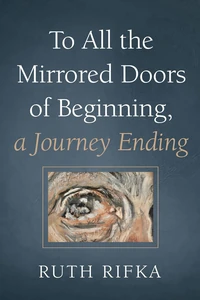 Cover of To All the Mirrored Doors of Beginning, a Journey Ending
