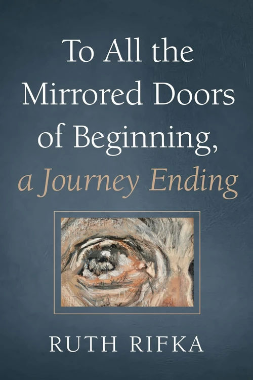 Cover of To All the Mirrored Doors of Beginning, a Journey Ending