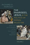 Cover of The Pharisees, Jesus, and the Politics of Roman Palestine, Volume 2
