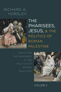 Cover of The Pharisees, Jesus, and the Politics of Roman Palestine, Volume 2