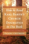 Cover of How to Read Karl Barth’s Church Dogmatics in One Book
