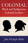 Cover of Colonial Black and Indigenous Cultural Leaders