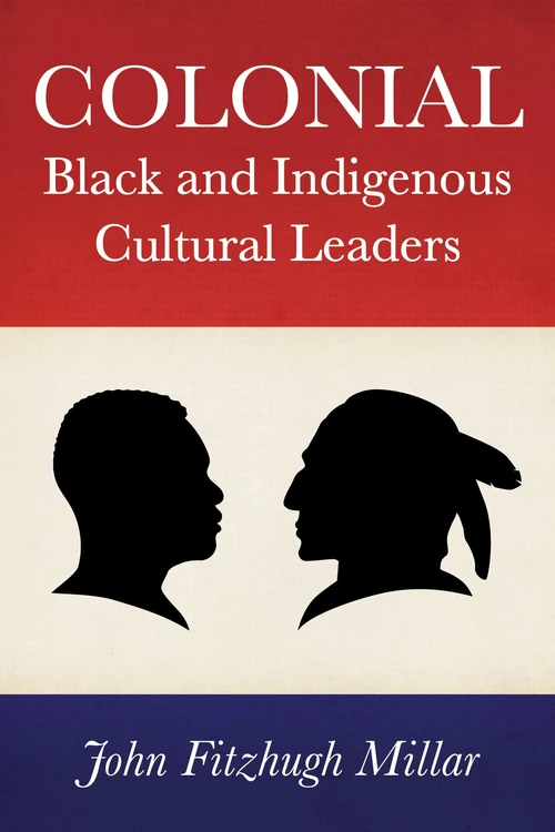 Cover of Colonial Black and Indigenous Cultural Leaders