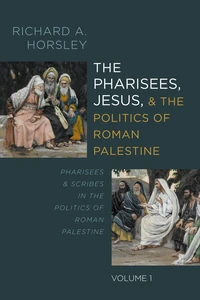 Cover of The Pharisees, Jesus, and the Politics of Roman Palestine, Volume 1