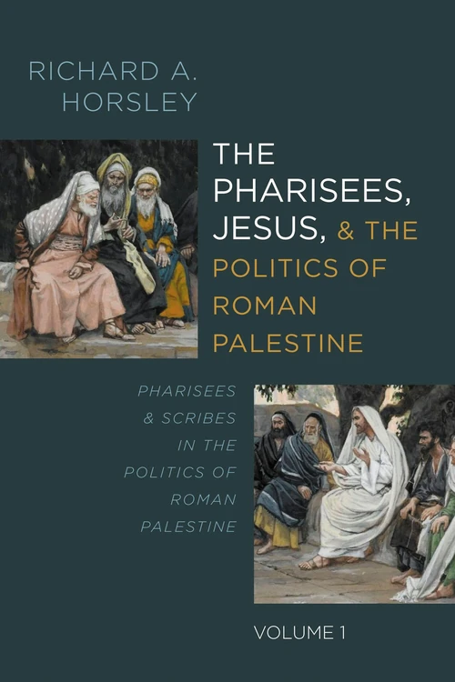 Cover of The Pharisees, Jesus, and the Politics of Roman Palestine, Volume 1