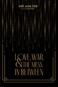 Cover of Love, War, and the Mess In Between