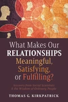 Cover of What Makes Our Relationships Meaningful, Satisfying, or Fulfilling?
