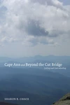 Cover of Cape Ann and Beyond the Cut Bridge
