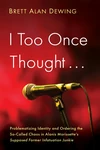 Cover of I Too Once Thought . . .