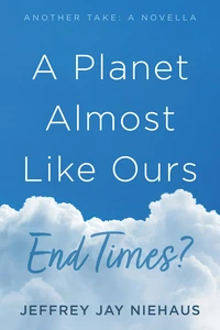 Cover of A Planet Almost Like Ours—End Times?