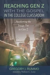 Cover of Reaching Gen Z with the Gospel in the College Classroom