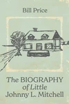 Cover of The Biography of Little Johnny L. Mitchell