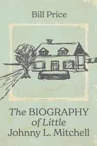 Cover of The Biography of Little Johnny L. Mitchell