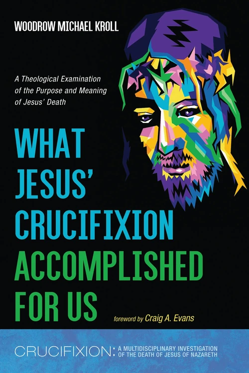 Cover of What Jesus’ Crucifixion Accomplished For Us