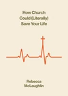 Cover of How Church Could (Literally) Save Your Life