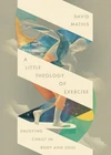 Cover of A Little Theology of Exercise