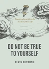 Cover of Do Not Be True to Yourself