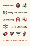 Cover of 10 Questions Every Teen Should Ask (and Answer) about Christianity
