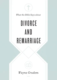 Cover of What the Bible Says about Divorce and Remarriage
