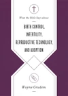 Cover of What the Bible Says about Birth Control, Infertility, Reproductive Technology, and Adoption