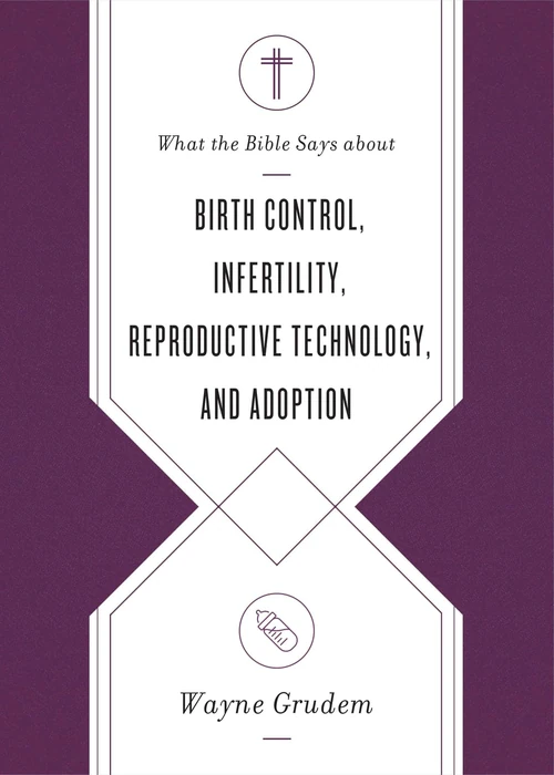 Cover of What the Bible Says about Birth Control, Infertility, Reproductive Technology, and Adoption