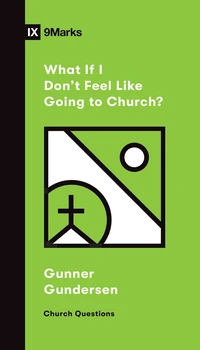 Cover of What If I Don't Feel Like Going to Church?