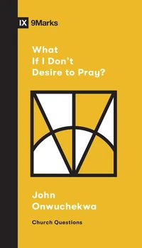 Cover of What If I Don't Desire to Pray?