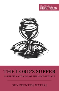 Cover of The Lord's Supper as the Sign and Meal of the New Covenant