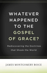 Cover of Whatever Happened to The Gospel of Grace?