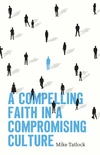Cover of A Compelling Faith in a Compromising Culture