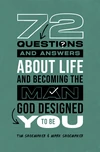 Cover of 72 Questions (and Answers) About Life and Becoming the Man God Designed You to Be
