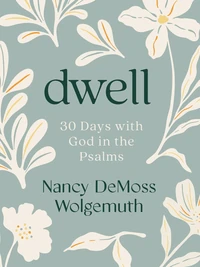 Cover of Dwell: 30 Days with God in the Psalms