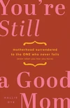 Cover of You're Still a Good Mom