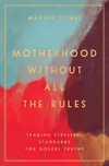 Cover of Motherhood Without All the Rules