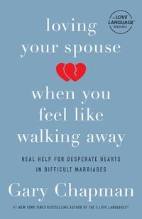 Cover of Loving Your Spouse When You Feel Like Walking Away