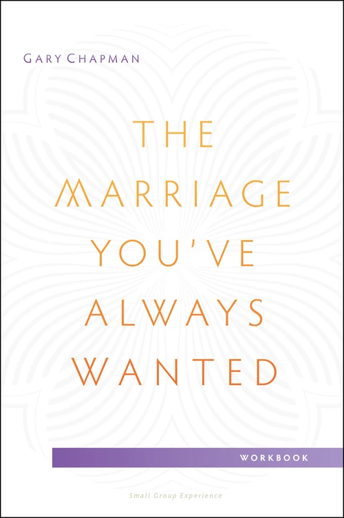 Cover of The Marriage You've Always Wanted Small Group Experience Workbook