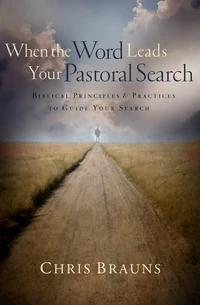 Cover of When the Word Leads Your Pastoral Search