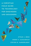 Cover of A Christian Field Guide to Technology for Engineers and Designers