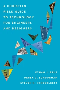 Cover of A Christian Field Guide to Technology for Engineers and Designers