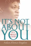 Cover of It's Not About You--It's About God
