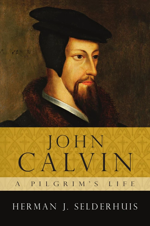 Cover of John Calvin: A Pilgrim's Life