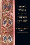 Cover of Living Wisely with the Church Fathers
