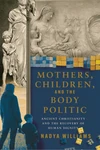 Cover of Mothers, Children, and the Body Politic
