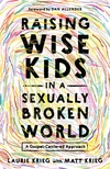 Cover of Raising Wise Kids in a Sexually Broken World