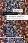 Cover of The Dangerous Act of Loving Your Neighbor