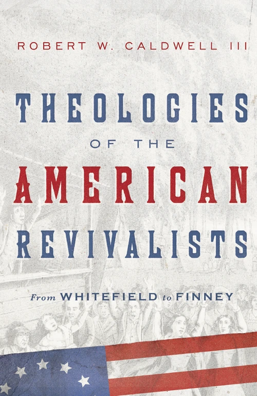 Cover of Theologies of the American Revivalists
