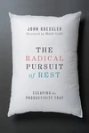 Cover of The Radical Pursuit of Rest