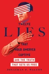 Cover of Twelve Lies That Hold America Captive