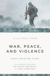 Cover of War, Peace, and Violence: Four Christian Views